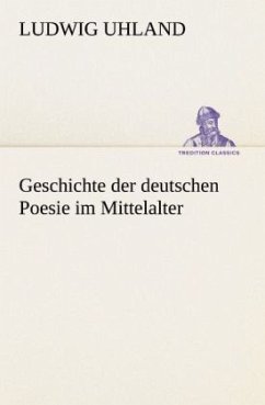 Geschichte der deutschen Poesie im Mittelalter - Uhland, Ludwig