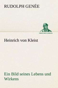 Heinrich von Kleist. Ein Bild seines Lebens und Wirkens. - Genée, Rudolph