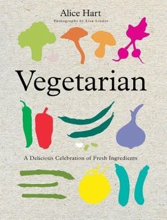 Vegetarian: A Delicious Celebration of Fresh Ingredients - Hart, Alice