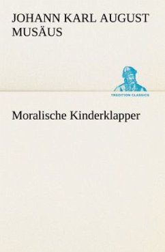 Moralische Kinderklapper - Musäus, Johann K. A.