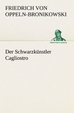Der Schwarzkünstler Cagliostro - Oppeln-Bronikowski, Friedrich von