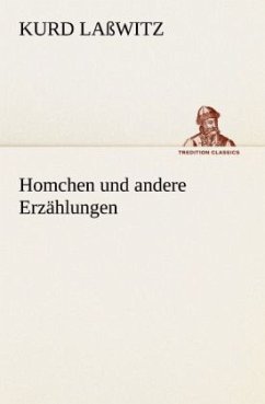 Homchen und andere Erzählungen - Laßwitz, Kurd