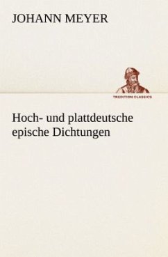 Hoch- und plattdeutsche epische Dichtungen - Meyer, Johann