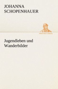 Jugendleben und Wanderbilder - Schopenhauer, Johanna