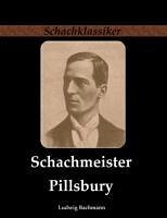 Schachmeister Pillsbury - Bachmann, Ludwig