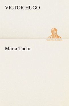 Maria Tudor - Hugo, Victor