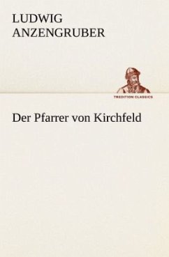 Der Pfarrer von Kirchfeld - Anzengruber, Ludwig