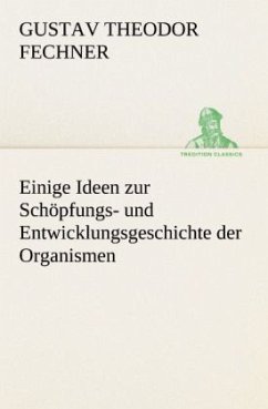 Einige Ideen zur Schöpfungs- und Entwicklungsgeschichte der Organismen - Fechner, Gustav Theodor