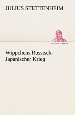 Wippchens Russisch-Japanischer Krieg - Stettenheim, Julius