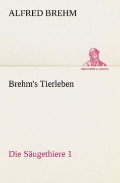 Brehm's Tierleben:Die Säugethiere 1 - Brehm, Alfred