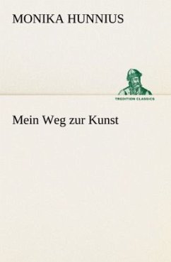 Mein Weg zur Kunst - Hunnius, Monika