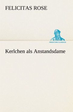 Kerlchen als Anstandsdame - Rose, Felicitas