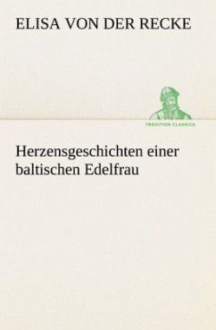 Herzensgeschichten einer baltischen Edelfrau - Recke, Elisa von der