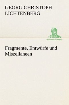 Fragmente, Entwürfe und Miszellaneen - Lichtenberg, Georg Chr.