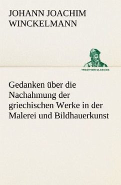 Gedanken über die Nachahmung der griechischen Werke in der Malerei und Bildhauerkunst - Winckelmann, Johann Joachim