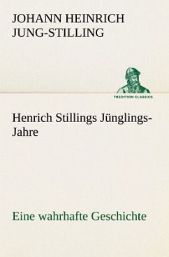 Henrich Stillings Jünglings-Jahre - Jung-Stilling, Johann H.