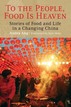 To the People, Food Is Heaven: Stories of Food and Life in a Changing China - Ang, Audra