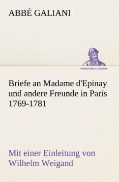 Briefe an Madame d'Epinay und andere Freunde in Paris 1769-1781 - Galiani, Abbé