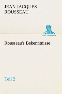 Rousseau's Bekenntnisse, Teil 2 - Rousseau, Jean Jacques