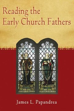 Reading the Early Church Fathers - Papandrea, James L