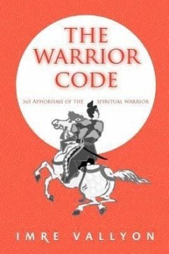 The Warrior Code: 365 Aphorisms of the Spiritual Warrior - Vallyon, Imre