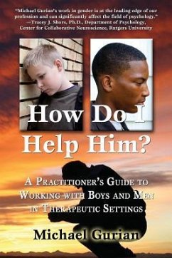 How Do I Help Him?: A Practitioners Guide to Working with Boys and Men in Therapeutic Settings - Gurian, Michael