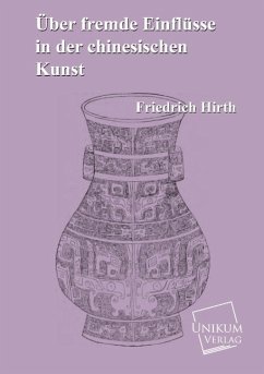 Über fremde Einflüsse in der chinesischen Kunst - Hirth, Friedrich