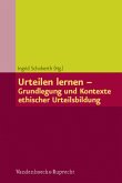 Urteilen lernen - Grundlegung und Kontexte ethischer Urteilsbildung