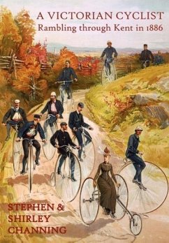 A Victorian Cyclist - Rambling Through Kent in 1886 - Channing, Stephen; Channing, Shirley