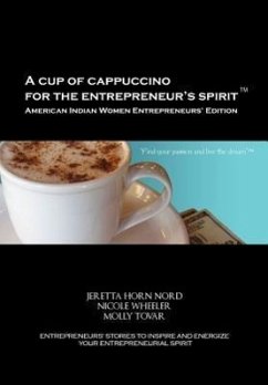 A Cup of Cappuccino for the Entrepreneur's Spirit-American Indian Women Entrepreneurs' Edition - Nord, Jeretta Horn; Wheeler, Nicole; Tovar, Molly