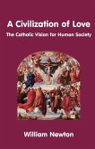 A Civilization of Love. the Catholic Vision for Human Society