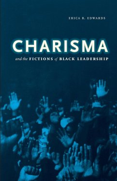 Charisma and the Fictions of Black Leadership - Edwards, Erica R.