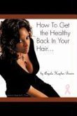 How To Get The Healthy Back In Your Hair...