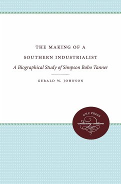 The Making of a Southern Industrialist - Johnson, Gerald W.