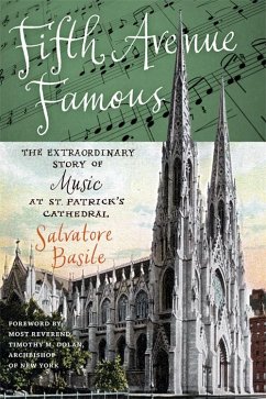 Fifth Avenue Famous: The Extraordinary Story of Music at St. Patrick's Cathedral - Basile, Salvatore