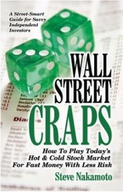 Wall Street Craps: How to Play Today's Hot & Cold Stock Market for Fast Money with Less Risk - Nakamoto, Steve