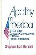 Apathy in America, 1960-1984: Causes and Consequences of Citizen Political Indifference - Bennett, Stephen Earl