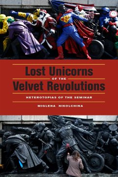 Lost Unicorns of the Velvet Revolutions: Heterotopias of the Seminar - Nikolchina, Miglena