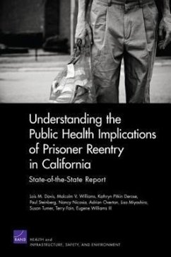 Understanding the Public Health Implications of Prisoner Reentry in California - Davis, Lois M; Williams, Eugene; Williams, Malcolm V; Derose, Kathryn Pitkin; Steinberg, Paul; Nicosia, Nancy; Overton, Adrian; Miyashiro, Lisa; Turner, Susan; Fain, Terry