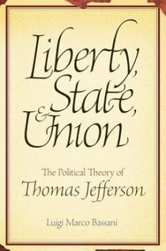 Liberty, State, & Union: The Political Theory of Thomas Jefferson - Bassani, Luigi Marco