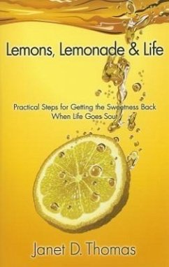 Lemons, Lemonade & Life: Practical Steps for Getting the Sweetness Back When Life Goes Sour - Thomas, Janet D.