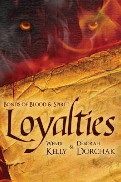 Bonds of Blood &Spirit: Loyalties - Kelly, Wendi; Dorchak, Deborah