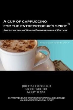 A Cup of Cappuccino for the Entrepreneur's Spirit - American Indian Women Entrepreneurs' Edition - Nord, Jeretta Horn; Wheeler, Nicole; Tovar, Molly