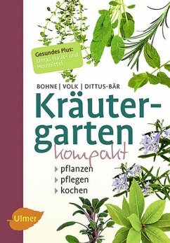 Kräutergarten kompakt : pflanzen, pflegen, kochen - Bohne, Burkhard; Fridhelm und Renate Volk, Fridhelm; Dittus-Bär, Renate