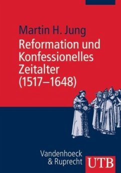 Reformation und Konfessionelles Zeitalter (1517-1648) - Jung, Martin H.