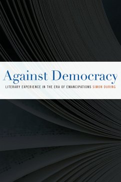 Against Democracy: Literary Experience in the Era of Emancipations - During, Simon