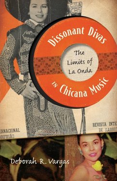 Dissonant Divas in Chicana Music - Vargas, Deborah R.