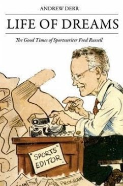 Life of Dreams: The Good Times of Sportswriter Fred Russell - Derr, Andrew