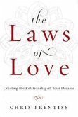 The Laws of Love: Creating the Relationship of Your Dreams