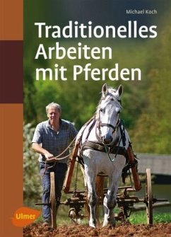 Traditionelles Arbeiten mit Pferden - Koch, Michael